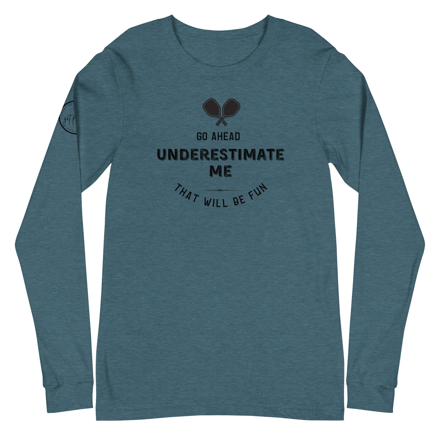 Go Ahead, Underestimate Me Unisex Long Sleeve Tee