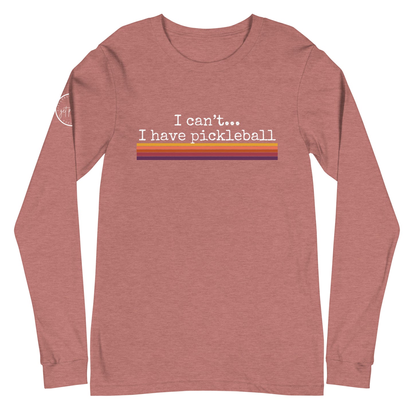 I Can’t I Have Pickleball Unisex Long Sleeve Tee