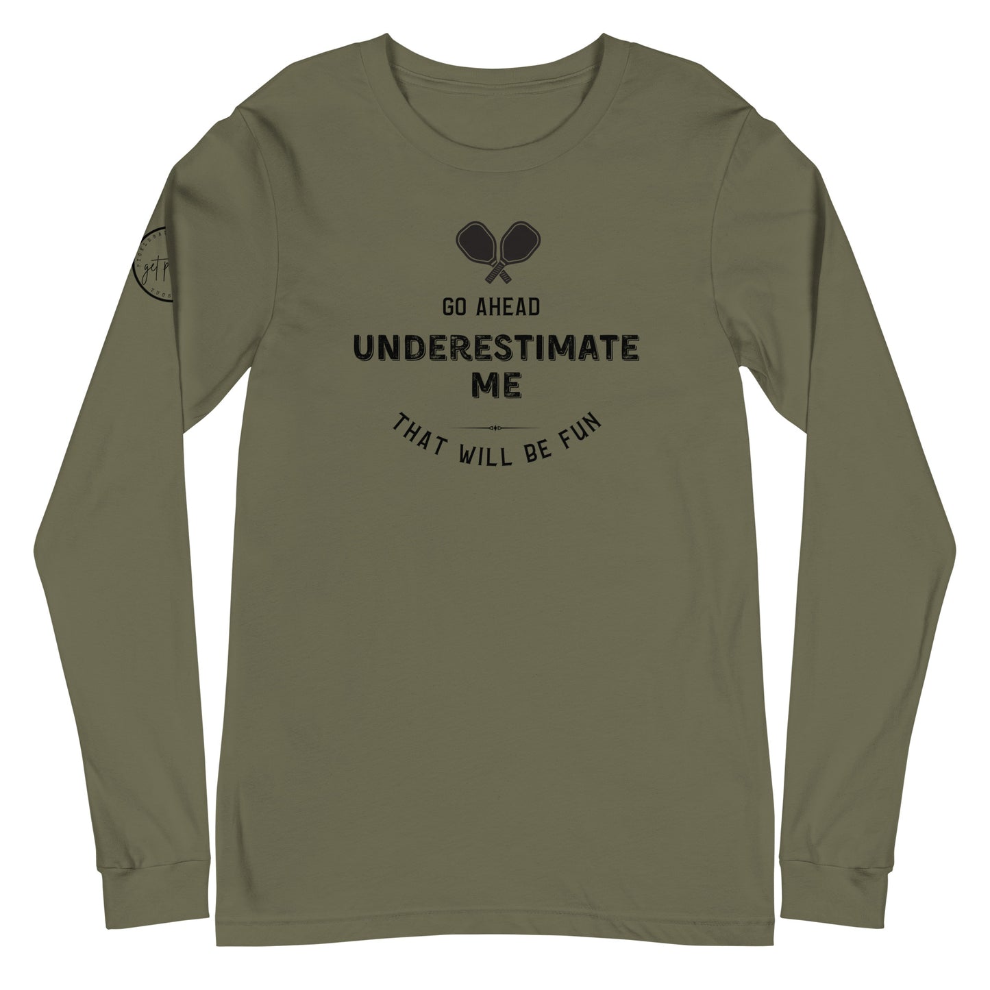 Go Ahead, Underestimate Me Unisex Long Sleeve Tee