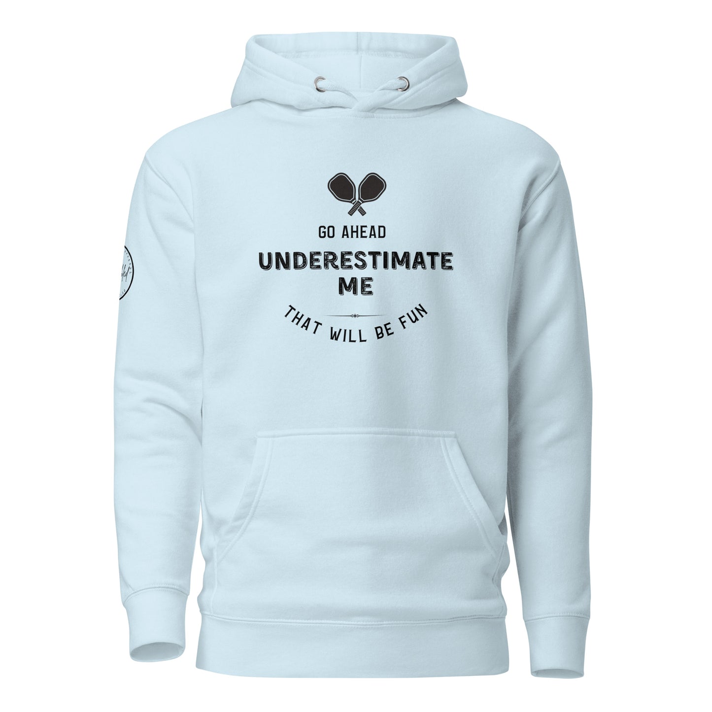 Go Ahead, Underestimate Me Unisex Hoodie