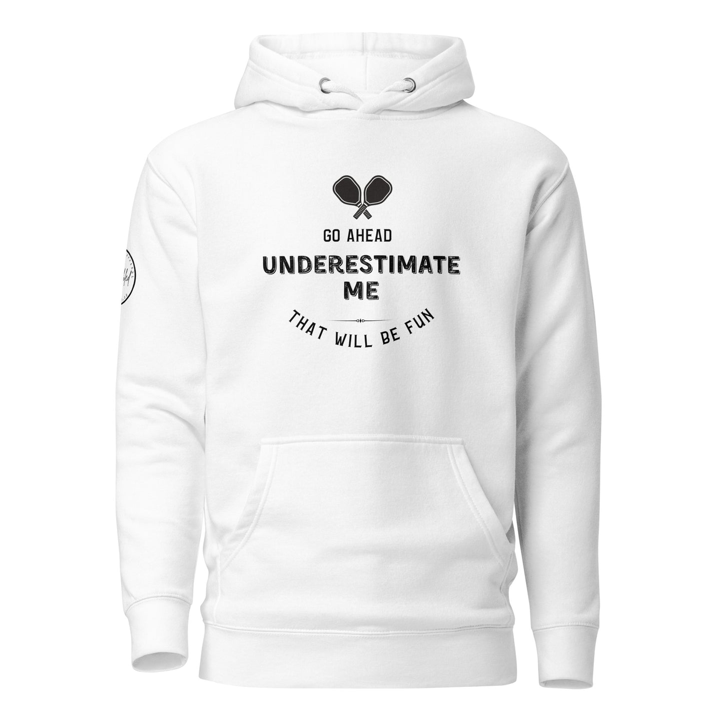 Go Ahead, Underestimate Me Unisex Hoodie