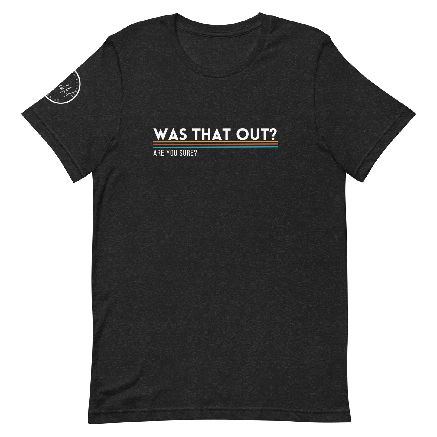 Was That Out? Unisex T-shirt