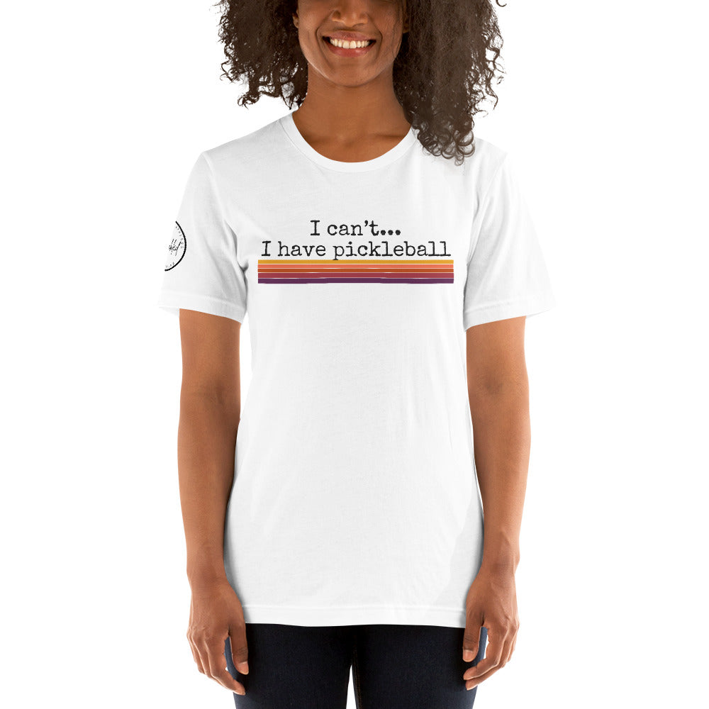 I Can’t I Have Pickleball Unisex t-shirt