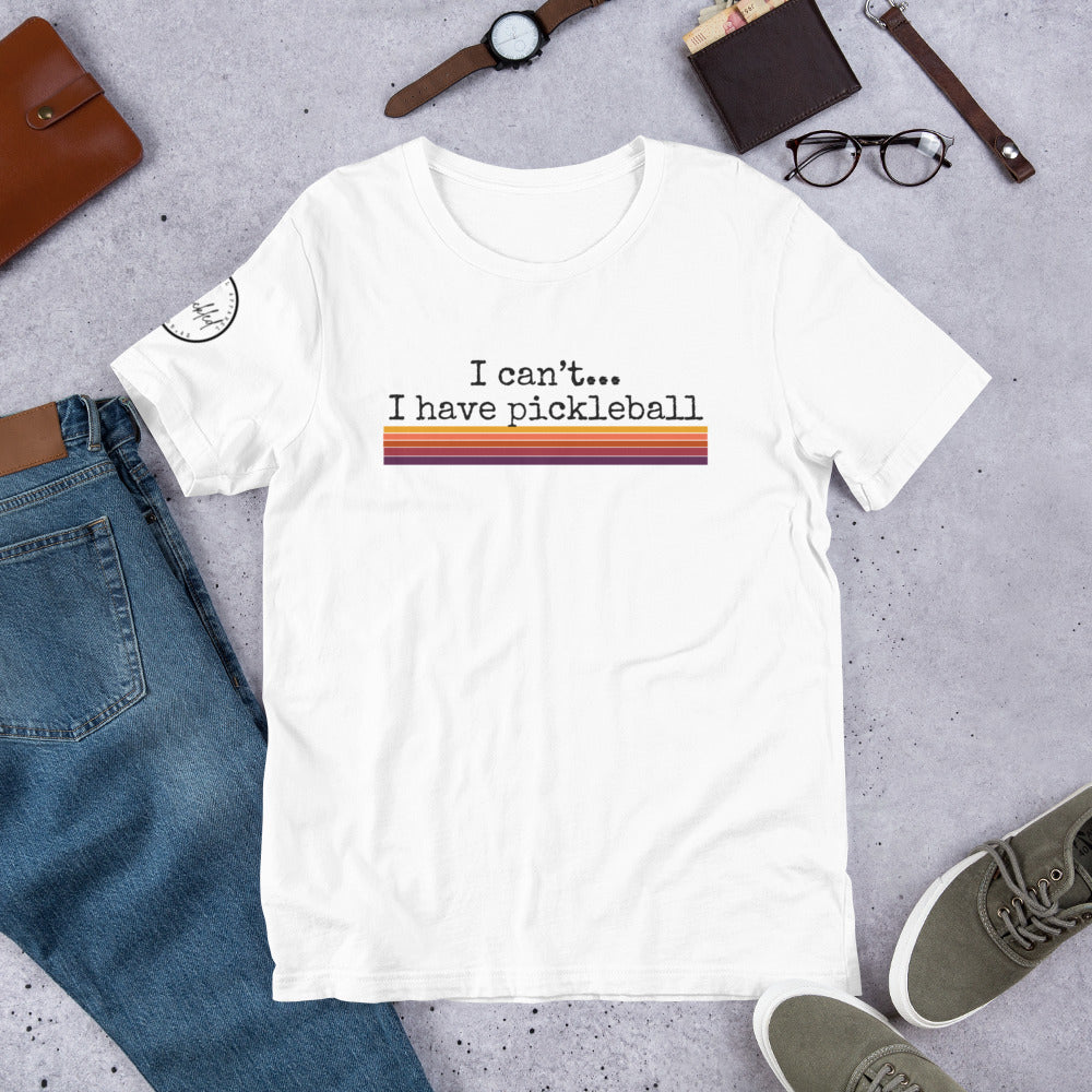 I Can’t I Have Pickleball Unisex t-shirt