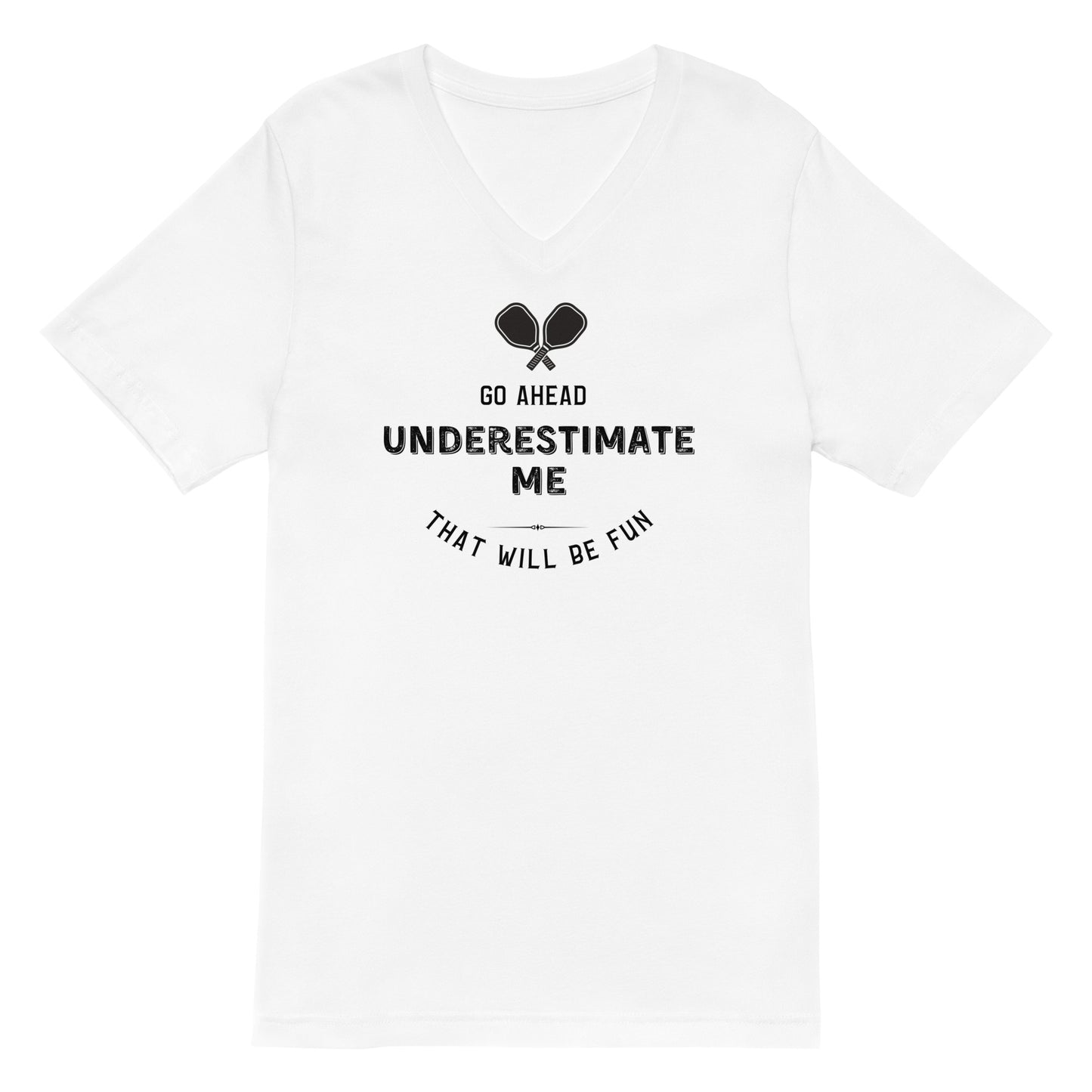 Go Ahead, Underestimate Me Unisex Short Sleeve V-Neck T-Shirt