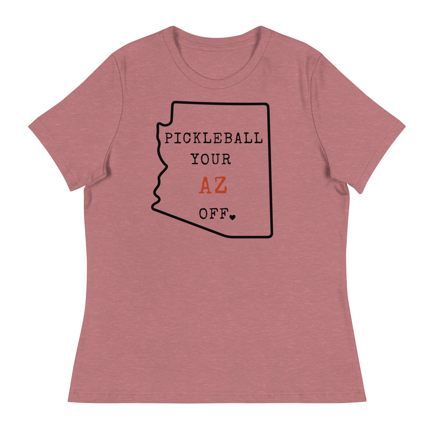 Pickleball Your AZ Off Women's Relaxed T-Shirt