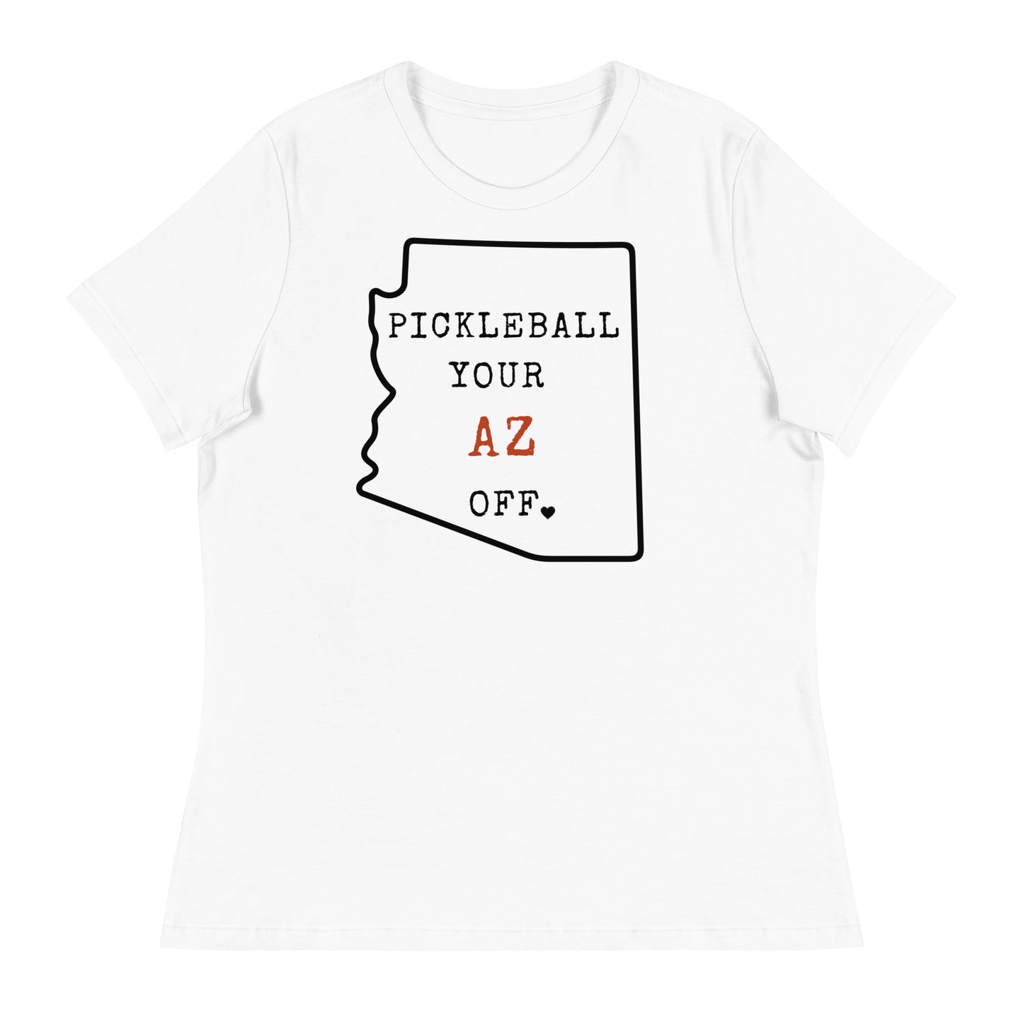 Pickleball Your AZ Off Women's Relaxed T-Shirt